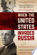 When the United States invaded Russia Woodrow Wilson's Siberian disaster /