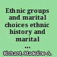 Ethnic groups and marital choices ethnic history and marital assimilation in Canada, 1871 and 1971 /