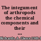 The integument of arthropods the chemical components and their properties, the anatomy and development, and the permeability /