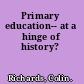 Primary education-- at a hinge of history?