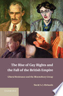 The rise of gay rights and the fall of the British empire liberal resistance and the Bloomsbury group /