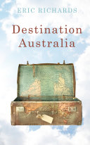 Destination Australia migration to Australia since 1901 /