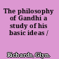 The philosophy of Gandhi a study of his basic ideas /