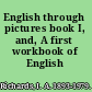 English through pictures book I, and, A first workbook of English /