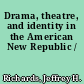 Drama, theatre, and identity in the American New Republic /