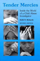 Tender mercies : inside the world of a child abuse investigator /