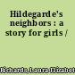 Hildegarde's neighbors : a story for girls /