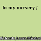 In my nursery /