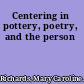 Centering in pottery, poetry, and the person