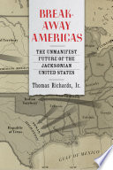 Breakaway Americas The Unmanifest Future of the Jacksonian United States /