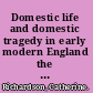 Domestic life and domestic tragedy in early modern England the material life of the household /