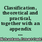 Classification, theoretical and practical, together with an appendix containing an essay towards a bibliographical history of systems of classification,