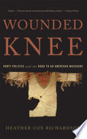 Wounded Knee party politics and the road to an American massacre /