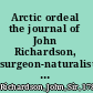 Arctic ordeal the journal of John Richardson, surgeon-naturalist with Franklin, 1820-1822 /