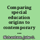 Comparing special education origins to contemporary paradoxes /
