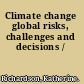 Climate change global risks, challenges and decisions /