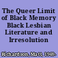 The Queer Limit of Black Memory Black Lesbian Literature and Irresolution /