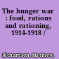 The hunger war : food, rations and rationing, 1914-1918 /
