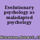 Evolutionary psychology as maladapted psychology