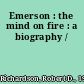 Emerson : the mind on fire : a biography /