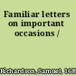 Familiar letters on important occasions /