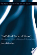 The political worlds of women gender and politics in nineteenth century Britain /