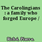 The Carolingians : a family who forged Europe /