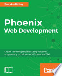 Phoenix web development : create rich web applications using functional programming techniques with Phoenix and Elixir /