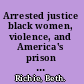 Arrested justice black women, violence, and America's prison nation /