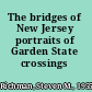 The bridges of New Jersey portraits of Garden State crossings /