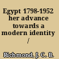 Egypt 1798-1952 her advance towards a modern identity /