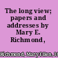 The long view; papers and addresses by Mary E. Richmond,