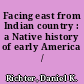 Facing east from Indian country : a Native history of early America /