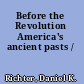 Before the Revolution America's ancient pasts /
