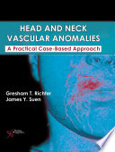 Head and neck vascular anomalies : a practical case-based approach /