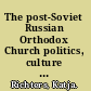 The post-Soviet Russian Orthodox Church politics, culture and greater Russia /