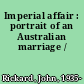 Imperial affair : portrait of an Australian marriage /