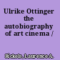Ulrike Ottinger the autobiography of art cinema /