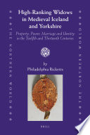 High-ranking widows in medieval Iceland and Yorkshire property, power, marriage and identity in the twelfth and thirteenth centuries /