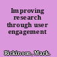 Improving research through user engagement