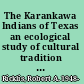 The Karankawa Indians of Texas an ecological study of cultural tradition and change /