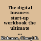 The digital business start-up workbook the ultimate step-by-step guide to succeeding online from start-up to exit /