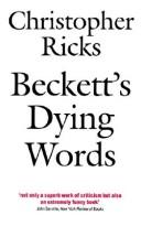 Beckett's dying words : the Clarendon lectures, 1990 /