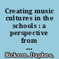 Creating music cultures in the schools : a perspective from community music therapy /