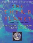The third planet : exploring the Earth from space /