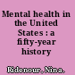 Mental health in the United States : a fifty-year history /