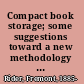 Compact book storage; some suggestions toward a new methodology for the shelving of less used research materials