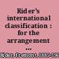 Rider's international classification : for the arrangement of books on the shelves of general libraries.