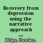Recovery from depression using the narrative approach a guide for doctors, complementary therapists, and mental health professionals /