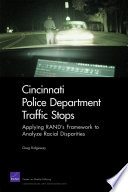 Cincinnati Police Department traffic stops applying RAND's framework to analyze racial disparities /